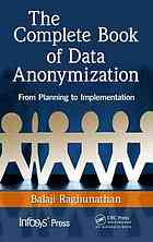 The Complete Book Of Data Anonymization From Planning To Implementation Balaji Raghunathan