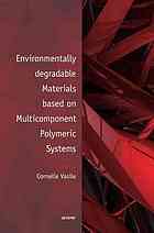 Environmentally Degradable Materials Based On Multicomponent Polymeric Systems Cornelia Vasile G E Zaikov