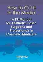 How To Cut It In The Media A Pr Manual For Aesthetic Plastic Surgeons Professionals In Cosmetic Medicine Tingy Simoes