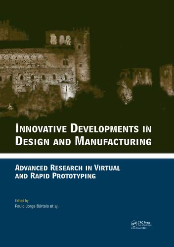 Innovative Developments In Design And Manufacturing Advanced Research In Virtual And Rapid Prototyping Proceedings Of Vrp4 Oct 2009 Leiria Portugal Paulo Jorge Da Silva Bartolo