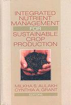 Integrated Nutrient Management For Sustainable Crop Production Milkha S Aulakh Cynthia A Grant