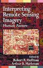 Interpreting Remote Sensing Imagery Human Factors Robert R Hoffman Arthur B Markman