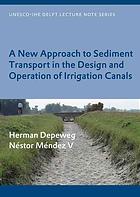 A New Approach To Sediment Transport In The Design And Operation Of Irrigation Canals Herman Depeweg Nestor J Mendez V