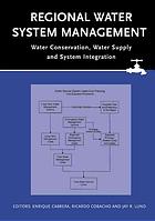 Regional Water System Management Water Conservation Water Supply And System Integration Enrique Cabrera Ricardo Cobacho Jay R Lund