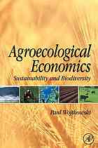 Agroecological Economics Sustainability And Biodiversity Paul Anthony Wojtkowski