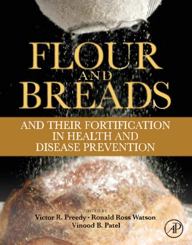 Flour And Breads And Their Fortification In Health And Disease Prevention Victor R Preedy Ronald R Watson Vinood B Patel