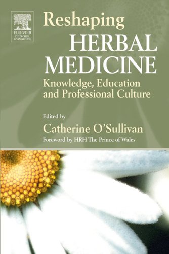 Reshaping Herbal Medicine Knowledge Education And Professional Culture Catherine Osullivan