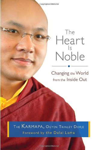 The Heart Is Noble Changing The World From The Inside Out The Karmapa