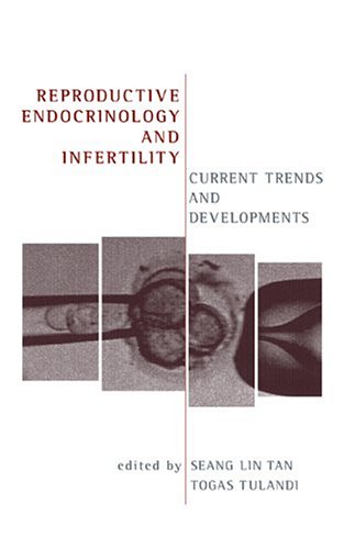 Reproductive Endocrinology And Infertility Current Trends And Developments Togas Tulandi