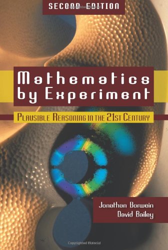 Mathematics By Experiment Plausible Reasoning In The 21st Century Second Edition 2nd Jonathan Borwein