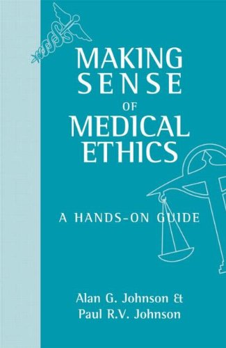 Making Sense Of Medical Ethics A Handson Guide Alan G Johnson