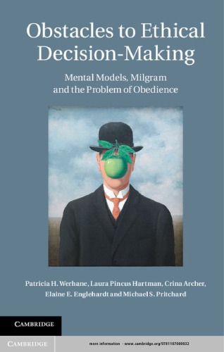 Obstacles To Ethical Decisionmaking Mental Models Milgram And The Problem Of Obedience Patricia H Werhane