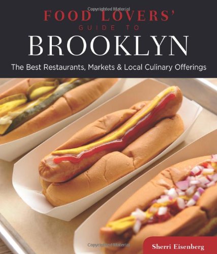 Food Lovers Guide To Brooklyn The Best Restaurants Markets Local Culinary Offerings 2nd Sherri Eisenberg