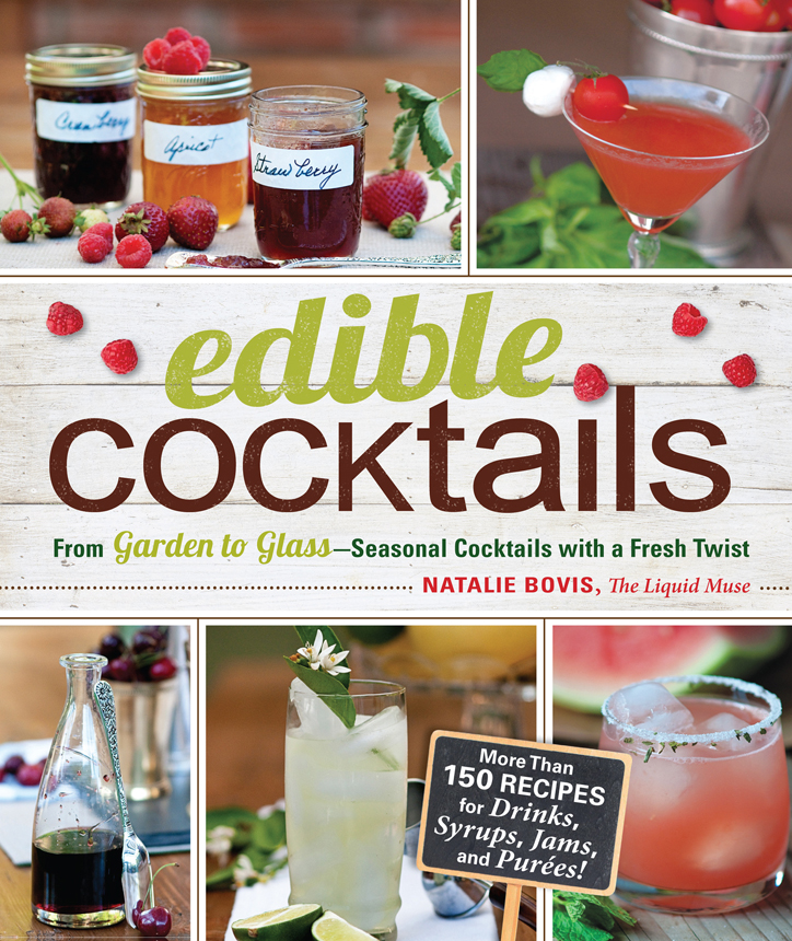 Edible Cocktails From Garden To Glass Seasonal Cocktails With A Fresh Twist Natalie Bovis