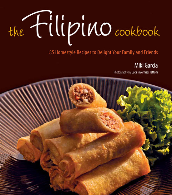 The Filipino Cookbook 85 Homestyle Recipes To Delight Your Family And Friends Miki Garcia
