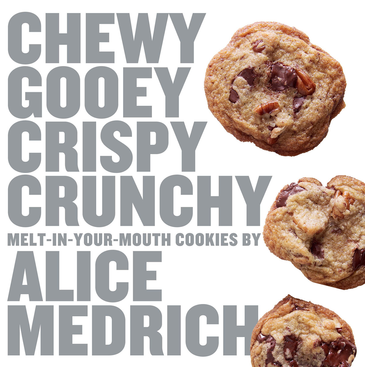 Chewy Gooey Crispy Crunchy Meltinyourmouth Cookies Alice Medrich
