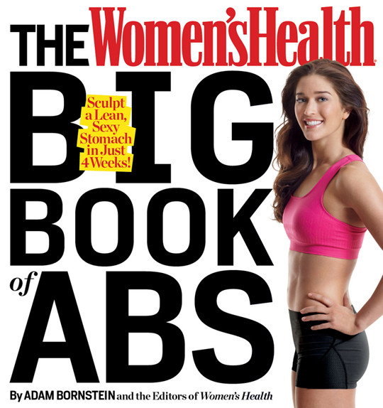 The Womens Health Big Book Of Abs Sculpt A Lean Sexy Stomach And Your Hottest Body Everin Four Weeks Adam Bornstein