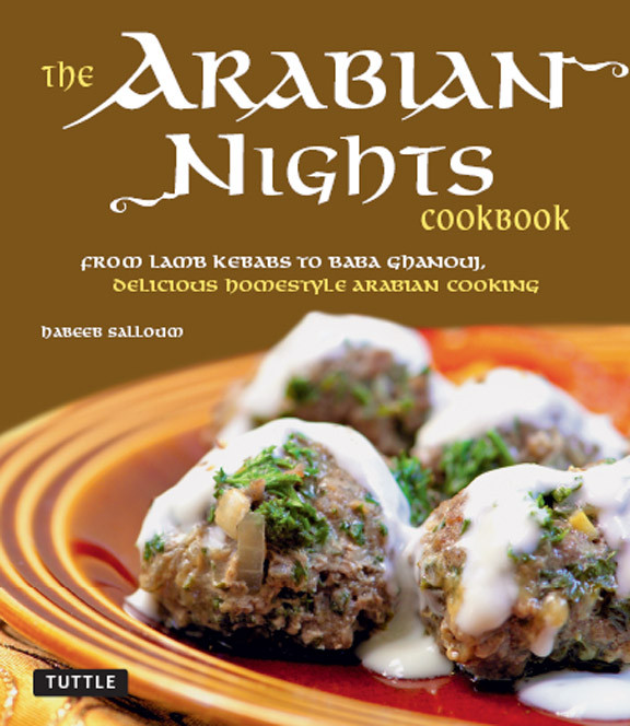 The Arabian Nights Cookbook From Lamb Kebabs To Baba Ghanouj Delicious Homestyle Arabian Cooking Habeeb Salloum