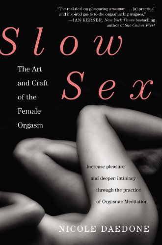 Slow Sex The Art And Craft Of The Female Orgasm Reprint Nicole Daedone