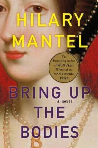 Bring Up The Bodies The Rise And Fall Of Thomas Cromwell 2 Hilary Mantel