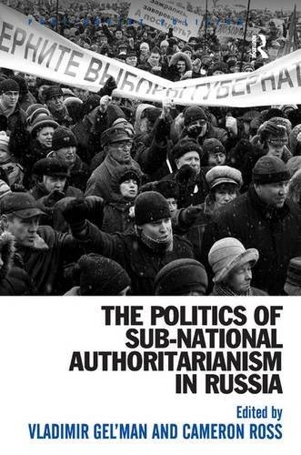 The Politics Of Subnational Authoritarianism In Russia Vladimir Gelman