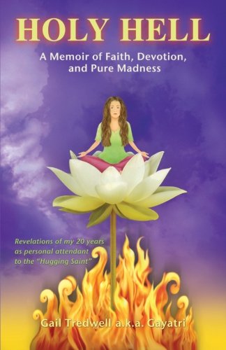 Holy Hell A Memoir Of Faith Devotion And Pure Madness Gail Tredwell