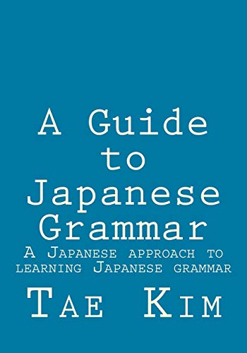 Japanese Grammar Guide A Japanese Approach To Learning Japanese Grammar Tae Kim