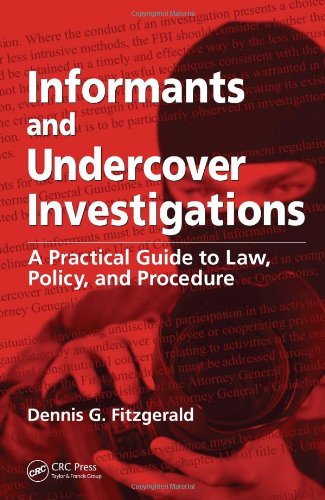Informants And Undercover Investigations A Practical Guide To Law Policy And Procedure 1st Edition Dennis G Fitzgerald