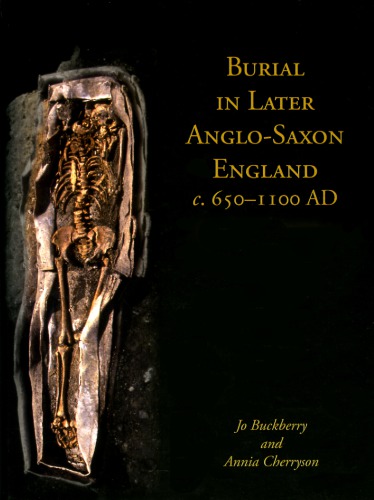 Burial In Later Anglosaxon England C 6501100 Ad Jo Buckberry