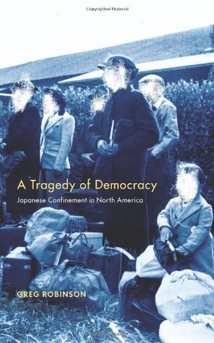 A Tragedy Of Democracy Japanese Confinement In North America Greg Robinson