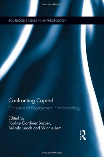 Confronting Capital Critique And Engagement In Anthropology Pauline Gardiner Barber