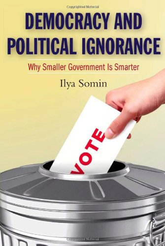 Democracy And Political Ignorance Why Smaller Government Is Smarter Ilya Somin