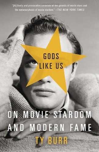 Gods Like Us On Movie Stardom And Modern Fame Ty Burr