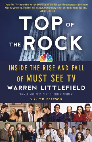 Top Of The Rock Inside The Rise And Fall Of Must See Tv Warren Littlefield