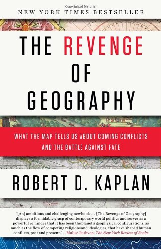 The Revenge Of Geography What The Map Tells Us About Coming Conflicts And The Battle Against Fate Reprint Robert D Kaplan