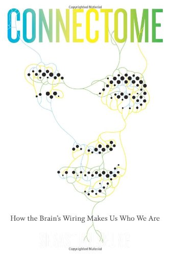 Connectome How The Brains Wiring Makes Us Who We Are None Sebastian Seung