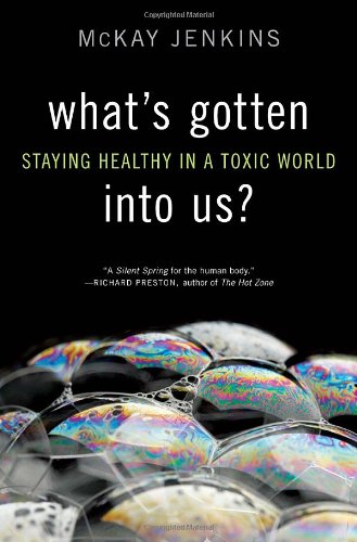 Whats Gotten Into Us Staying Healthy In A Toxic World Mckay Jenkins