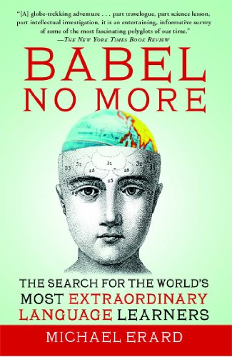 Babel No More The Search For The Worlds Most Extraordinary Language Learners Michael Erard