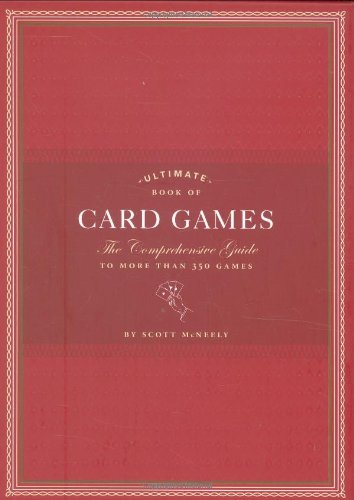 Ultimate Book Of Card Games The Comprehensive Guide To More Than 350 Games Scott Mcneely