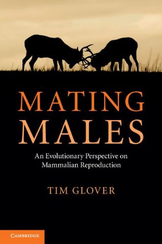 Mating Males An Evolutionary Perspective On Mammalian Reproduction Tim Glover