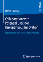 Collaboration With Potential Users For Discontinuous Innovation Experimental Research On User Creativity 1st Edition Martin Hewing