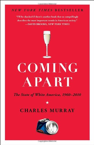 Coming Apart The State Of White America 19602010 Reprint Charles Murray