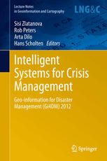 Intelligent Systems For Crisis Management Geoinformation For Disaster Management Gi4dm 2012 1st Edition Mohamed Bakillah