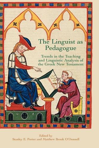 The Linguist As Pedagogue Trends In The Teaching And Linguistic Analysis Of The Greek New Testament Stanely E Porter