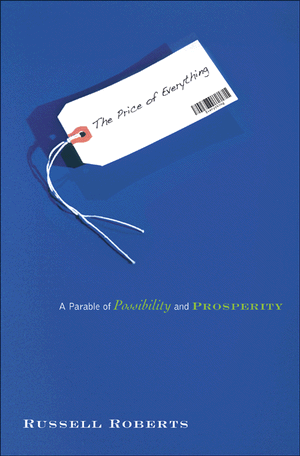 The Price Of Everything A Parable Of Possibility And Prosperity Russell Roberts