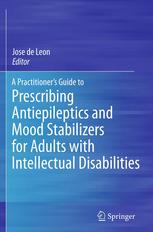 A Practitioners Guide To Prescribing Antiepileptics And Mood Stabilizers For Adults With Intellectual Disabilities 1st Edition Jose De Leon Auth