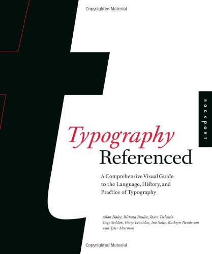 Typography Referenced A Comprehensive Visual Guide To The Language History And Practice Of Typography 1st Edition Allan Haley