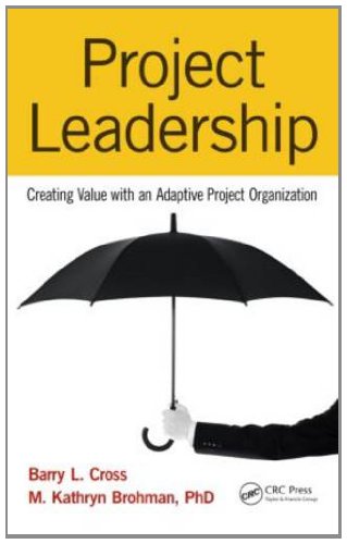 Project Leadership Creating Value With An Adaptive Project Organization Barry L Cross