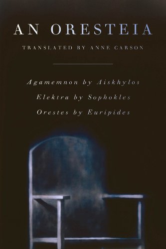An Oresteia Agamemnon By Aiskhylos Elektra By Sophokles Orestes By Euripides Aeschylus