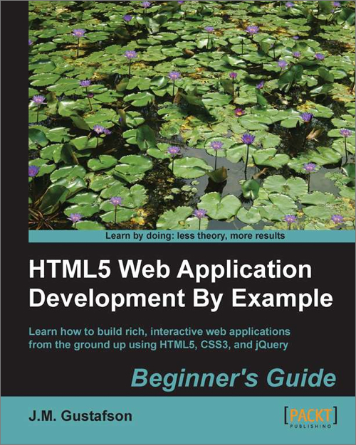 Html5 Web Application Development By Example Beginners Guide J M Gustafson